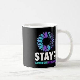 Stay Tomorrow Needs You Mental Health Awareness Su Coffee Mug