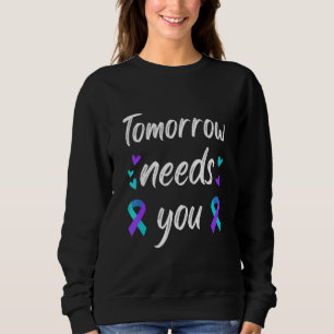 Stay Tomorrow Needs You Mental Health Awareness Te Sweatshirt