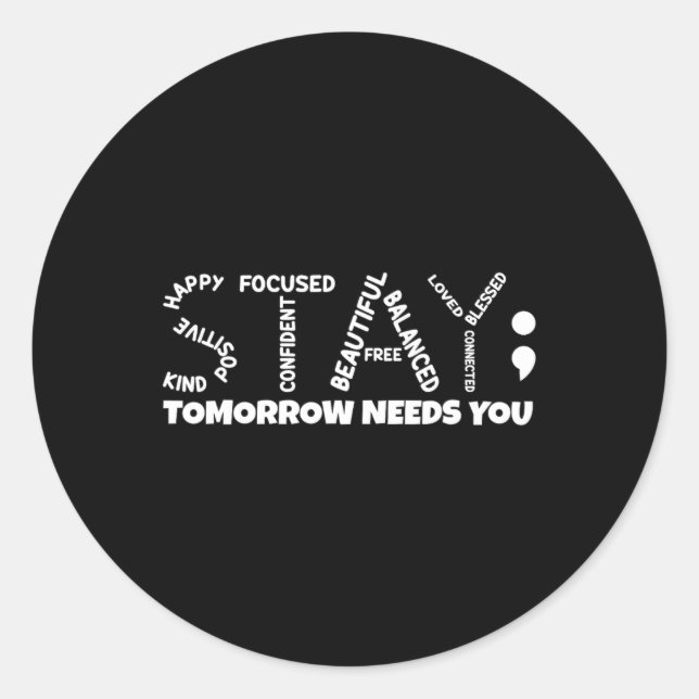 Stay Tomorrow Needs You Mental Health  Classic Round Sticker (Front)