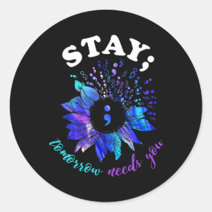Stay Tomorrow Needs You Mental Health Matters  Classic Round Sticker