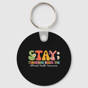 Stay Tomorrow Needs You Mental Health Matters Key Ring