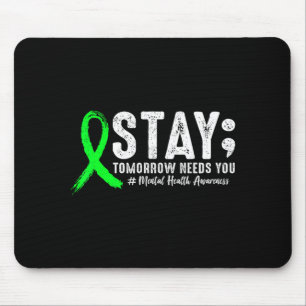 Stay Tomorrow Needs You Mental Health Matters Mouse Pad