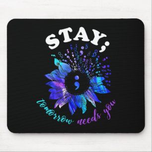 Stay Tomorrow Needs You Mental Health Matters  Mouse Pad