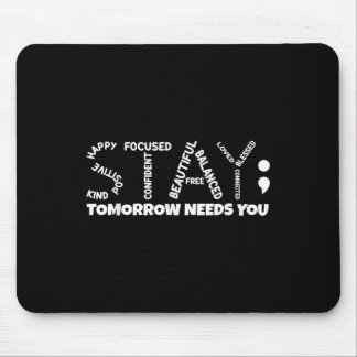 Stay Tomorrow Needs You Mental Health  Mouse Pad