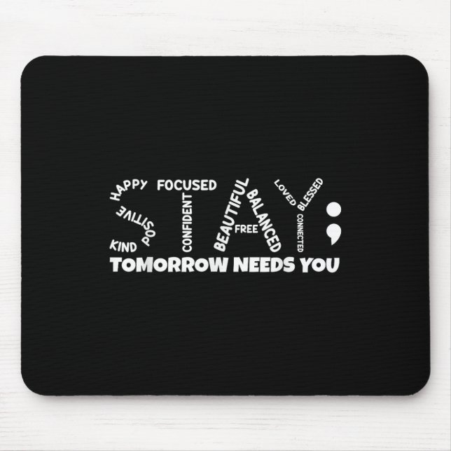 Stay Tomorrow Needs You Mental Health  Mouse Pad (Front)