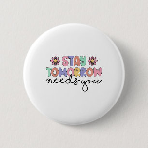 Stay Tomorrow Needs You Mental Health S Awareness 6 Cm Round Badge