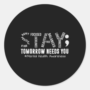 Stay Tomorrow Needs You Mental Health S Awareness Classic Round Sticker