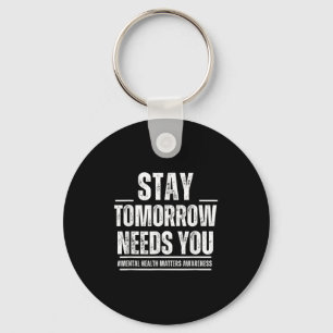 Stay Tomorrow Needs You Mental Health S Awareness Key Ring
