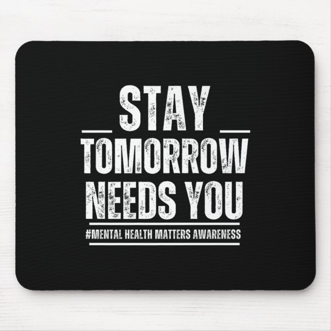 Stay Tomorrow Needs You Mental Health S Awareness  Mouse Pad (Front)
