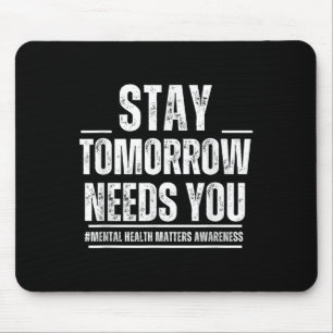 Stay Tomorrow Needs You Mental Health S Awareness  Mouse Pad