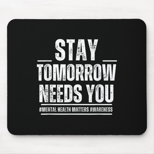 Stay Tomorrow Needs You Mental Health S Awareness  Mouse Pad (Front)