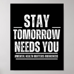 Stay Tomorrow Needs You Mental Health S Awareness  Poster