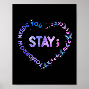 Stay Tomorrow Needs You Semicolon Heart Suicide Pr Poster