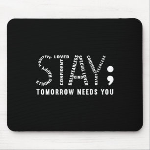 Stay Tomorrow Needs You, Semicolon Mental Health A Mouse Pad