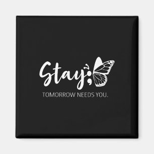 Stay Tomorrow Needs You Semicolon Mental Health Su Magnet