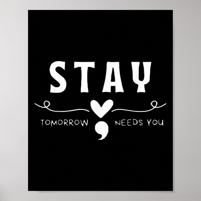 Stay - Tomorrow Needs You Semicolon Suicide Preven Poster (Front)