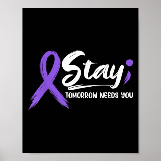 Stay - Tomorrow Needs You Semicolon Suicide Preven Poster (Front)
