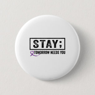 Stay Tomorrow Needs You Semicolon Suicide Preventi 6 Cm Round Badge