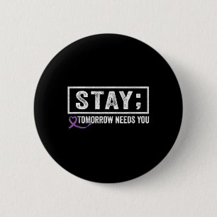 Stay Tomorrow Needs You Semicolon Suicide Preventi 6 Cm Round Badge
