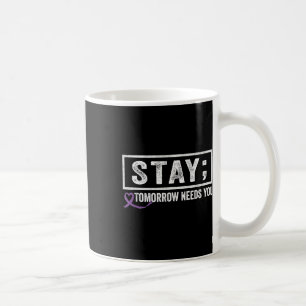 Stay Tomorrow Needs You Semicolon Suicide Preventi Coffee Mug
