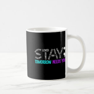 Stay Tomorrow Needs You Semicolon Suicide Preventi Coffee Mug