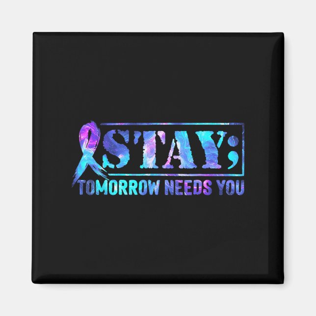 Stay Tomorrow Needs You Semicolon Suicide Preventi Magnet (Front)