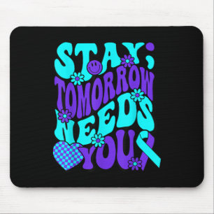 Stay Tomorrow Needs You Semicolon Suicide Preventi Mouse Pad