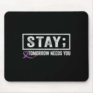 Stay Tomorrow Needs You Semicolon Suicide Preventi Mouse Pad