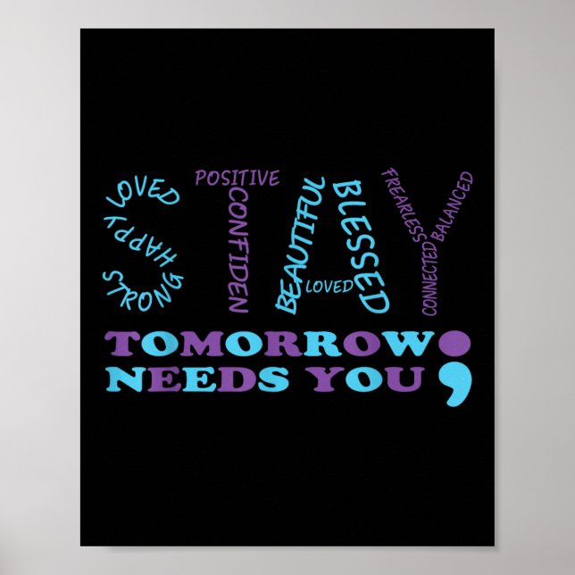 Stay Tomorrow Needs You Semicolon Suicide Preventi Poster (Front)