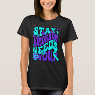 Stay Tomorrow Needs You Semicolon Suicide Preventi T-Shirt