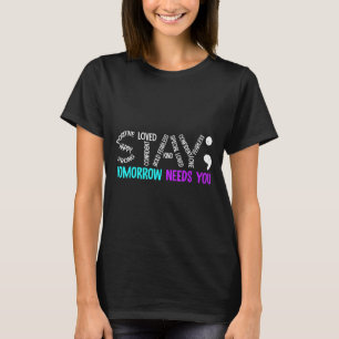 Stay Tomorrow Needs You Semicolon Suicide Preventi T-Shirt