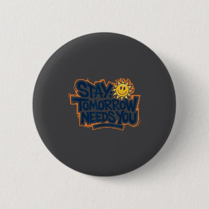 Stay Tomorrow Needs You, Suicide Awareness Mental 6 Cm Round Badge