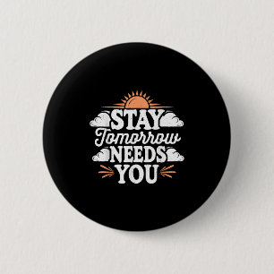 Stay Tomorrow Needs You, Suicide Awareness Mental  6 Cm Round Badge