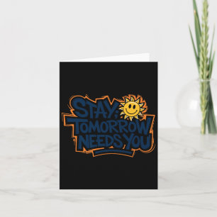 Stay Tomorrow Needs You, Suicide Awareness Mental Card