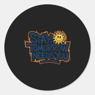 Stay Tomorrow Needs You, Suicide Awareness Mental Classic Round Sticker