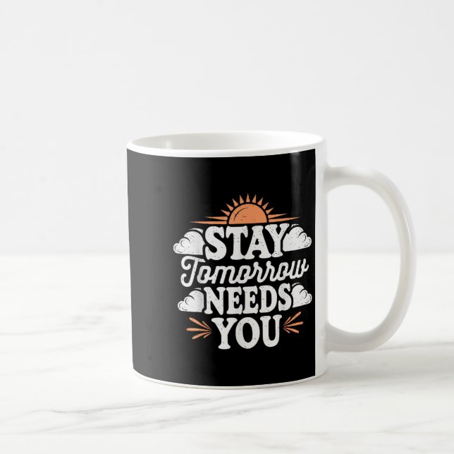 Stay Tomorrow Needs You, Suicide Awareness Mental  Coffee Mug (Right)