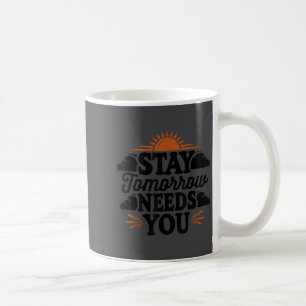 Stay Tomorrow Needs You, Suicide Awareness Mental Coffee Mug