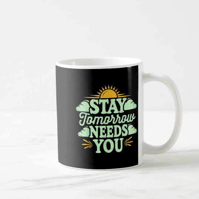 Stay Tomorrow Needs You, Suicide Awareness Mental  Coffee Mug (Right)