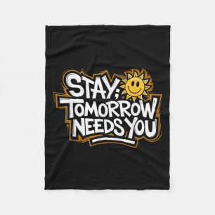 Stay Tomorrow Needs You, Suicide Awareness Mental  Fleece Blanket