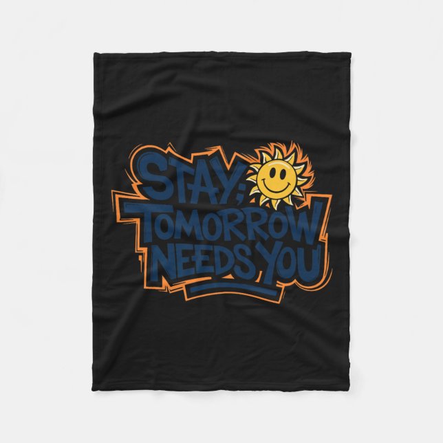 Stay Tomorrow Needs You, Suicide Awareness Mental  Fleece Blanket (Front)