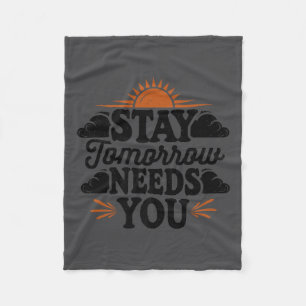 Stay Tomorrow Needs You, Suicide Awareness Mental  Fleece Blanket