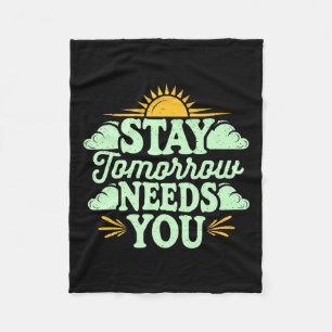Stay Tomorrow Needs You, Suicide Awareness Mental  Fleece Blanket
