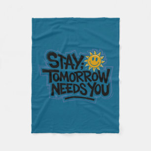 Stay Tomorrow Needs You, Suicide Awareness Mental  Fleece Blanket