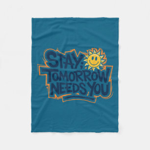 Stay Tomorrow Needs You, Suicide Awareness Mental  Fleece Blanket