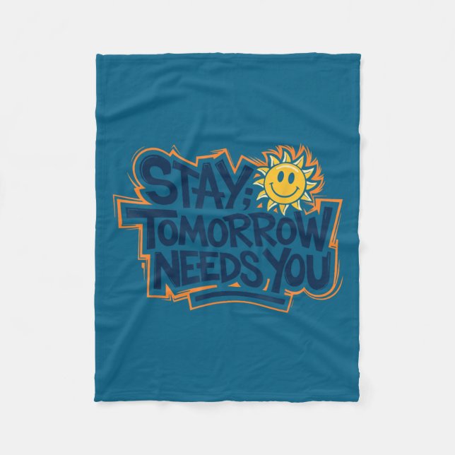 Stay Tomorrow Needs You, Suicide Awareness Mental  Fleece Blanket (Front)
