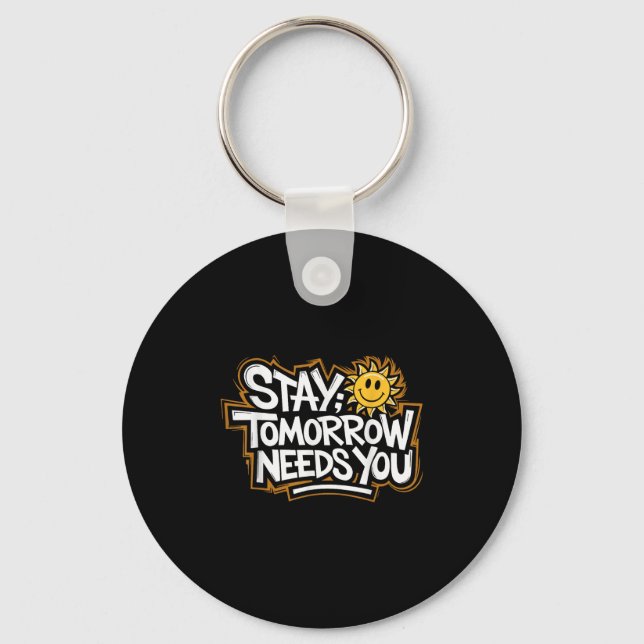 Stay Tomorrow Needs You, Suicide Awareness Mental  Key Ring (Front)