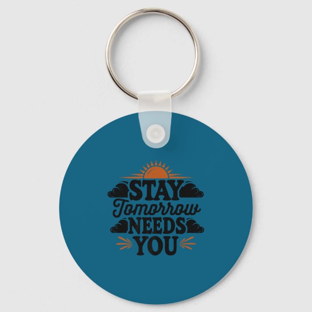 Stay Tomorrow Needs You, Suicide Awareness Mental  Key Ring (Front)