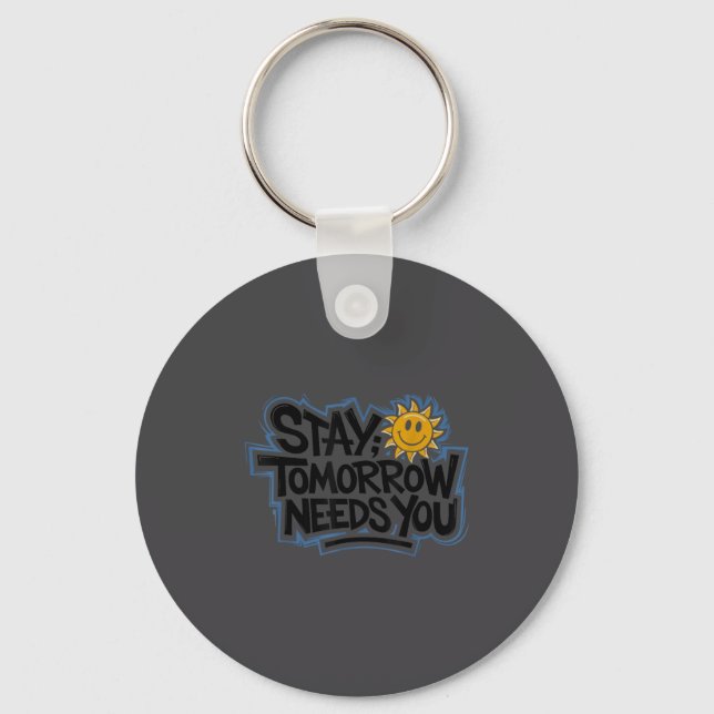 Stay Tomorrow Needs You, Suicide Awareness Mental  Key Ring (Front)