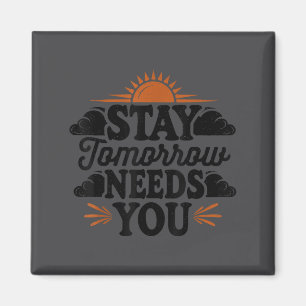 Stay Tomorrow Needs You, Suicide Awareness Mental Magnet