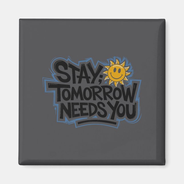 Stay Tomorrow Needs You, Suicide Awareness Mental  Magnet (Front)